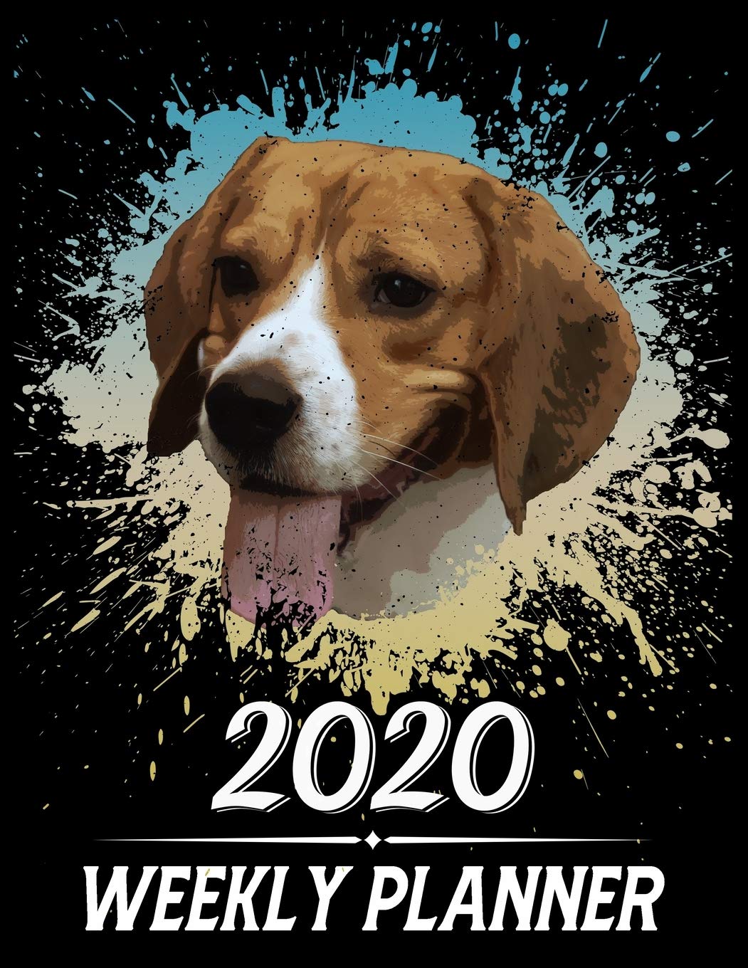 2020 Weekly Planner: Weekly & Monthly 2020 Planner Jan 1 2020 to Dec 31 2020 With Month, Week Views, 1 Year Planner + Important Holiday Dates, Beagle Dog Cover Business, Finance & Career