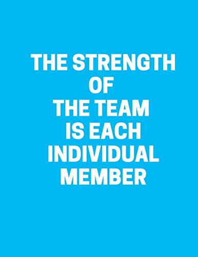 The Strength of the Team is each Individual Member: Lined Notebook, journal, diary with funny quote. Best gag gift for co-workers, christmas or Birthday(110 Pages, Lined, 8.5x 11, blue) Business, Finance & Career