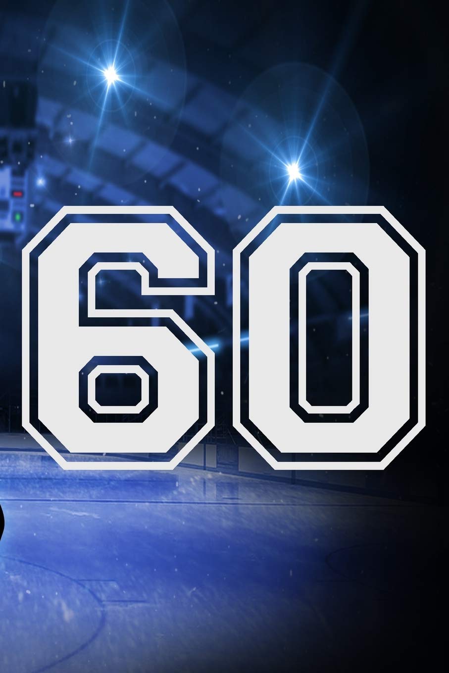 60 Journal: A Hockey Jersey Number #60 Sixty Notebook For Writing And Notes: Great Personalized Gift For All Players, Coaches, And Fans (Ice Rink Puck Print) Essays & Short Stories