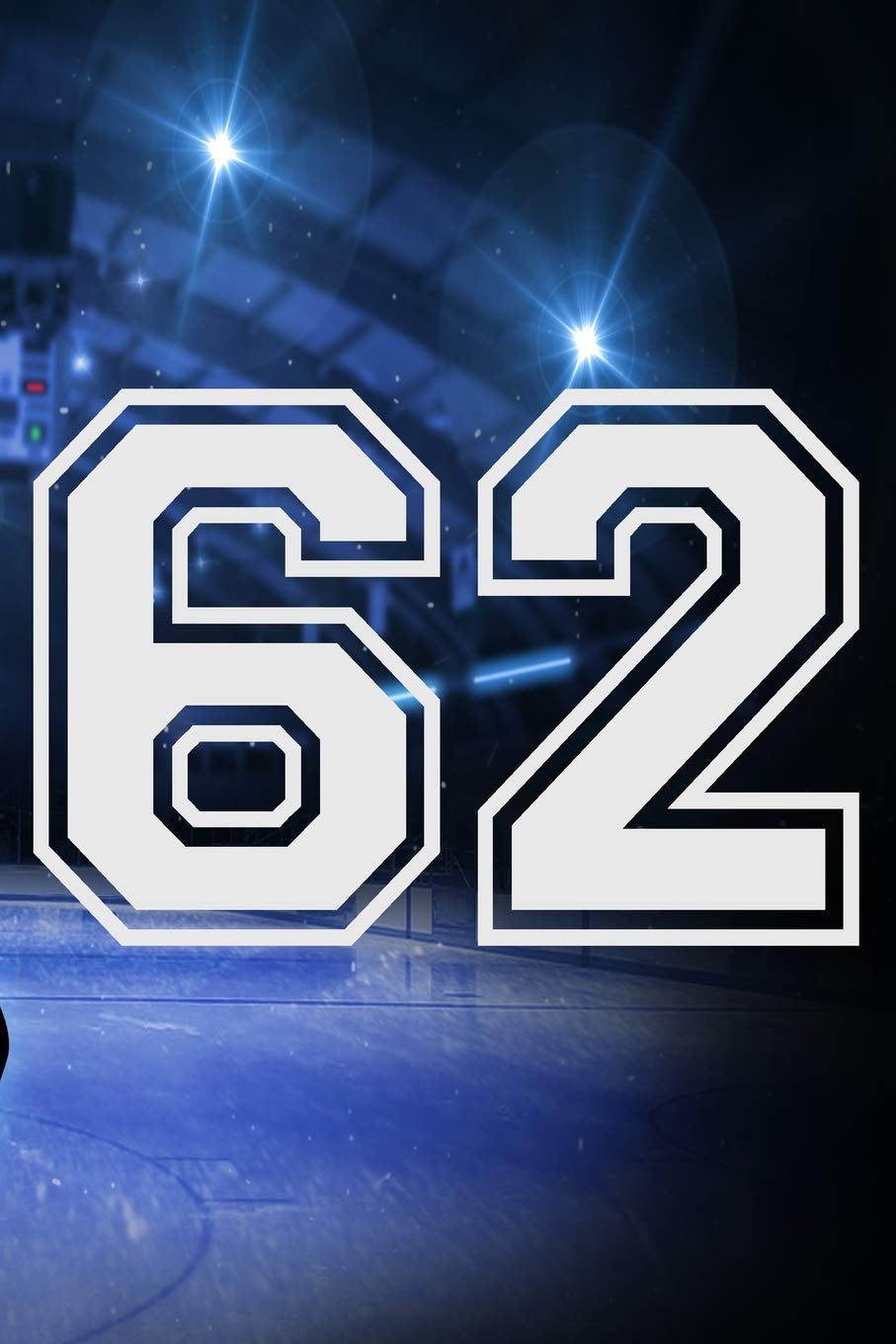 62 Journal: A Hockey Jersey Number #62 Sixty Two Notebook For Writing And Notes: Great Personalized Gift For All Players, Coaches, And Fans (Ice Rink Puck Print) Essays & Short Stories