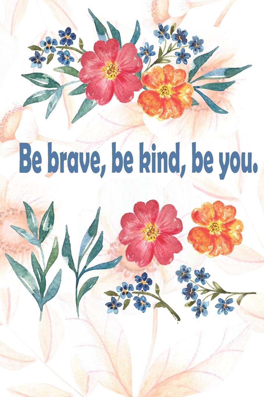 Be Kind, Be Brave, Be You!: Journal Composition Book 120 Lined Pages Love Quote Notebook To Write In 6 x 9 inches Essays & Short Stories