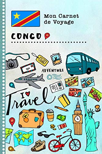 Congo Carnet de Voyage: Journal de bord avec guide pour enfants. Livre de suivis des enregistrements pour l'écriture, dessiner, faire part de la gratitude. Souvenirs d'activités vacances book
