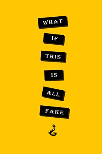 Journal Notebook: WHAT IF THIS IS ALL FAKE ?- Journal for writing and taking notes - Journal Size 6"x 9" - 120 Pages Learning & Reference