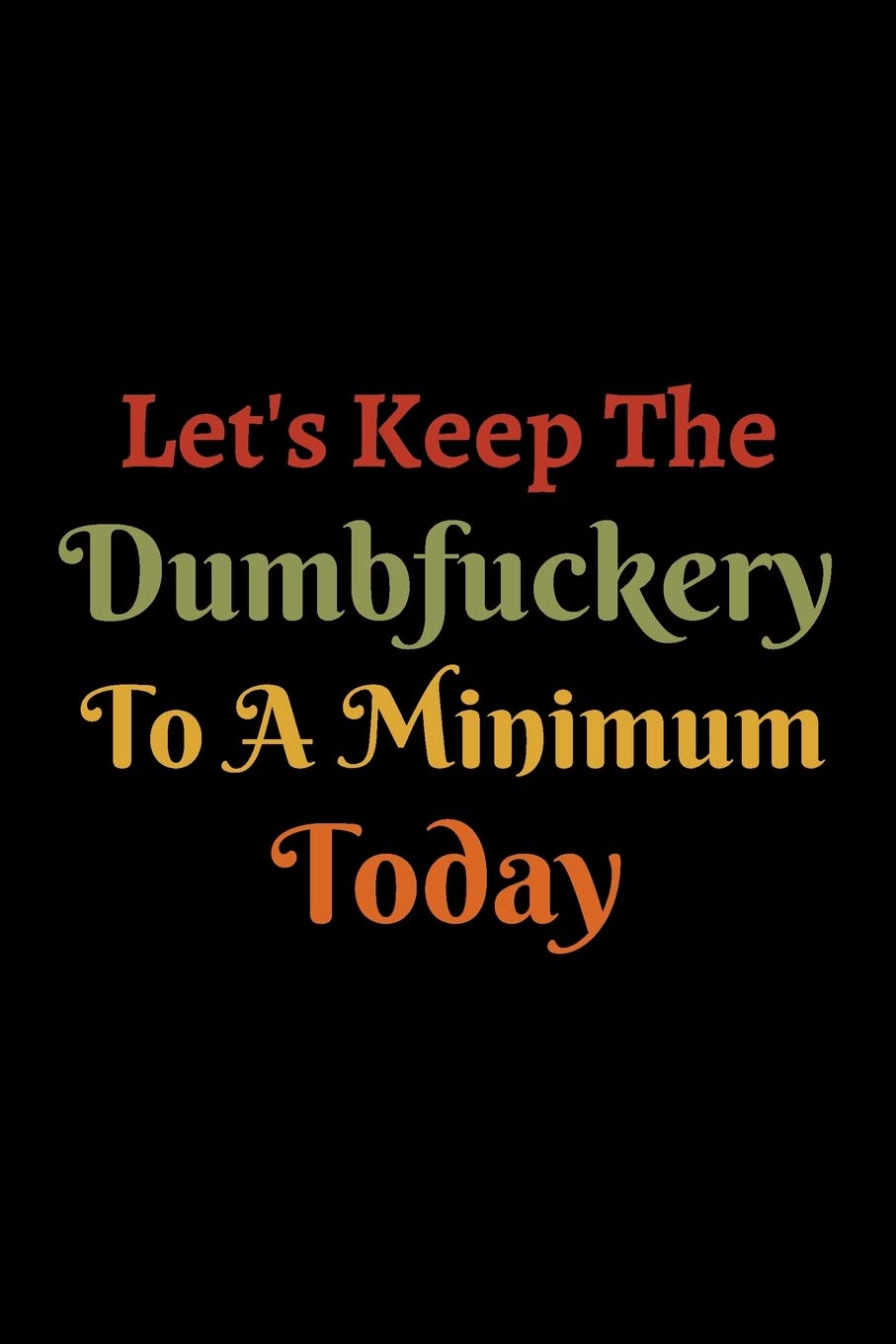 Let's Keep The Dumbfuckery To A Minimum Today: Funny Gag Gift For Nurse, Doctor, Therapist, Coworker Friend And Colleague - Thank You/ Appreciation Humor Novelty Gifts - To Write In Tiptoi & Games
