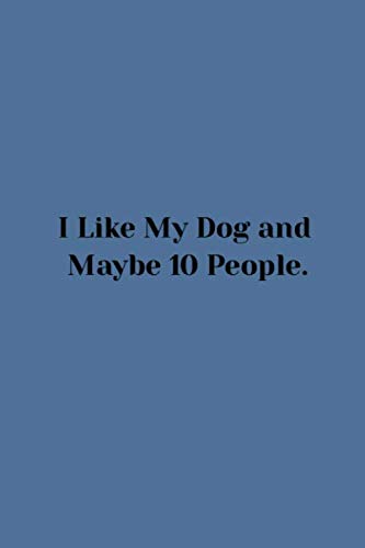 I Like My Dog and Maybe 10 People: I Like My Dog and Maybe 4 People nootbook Books