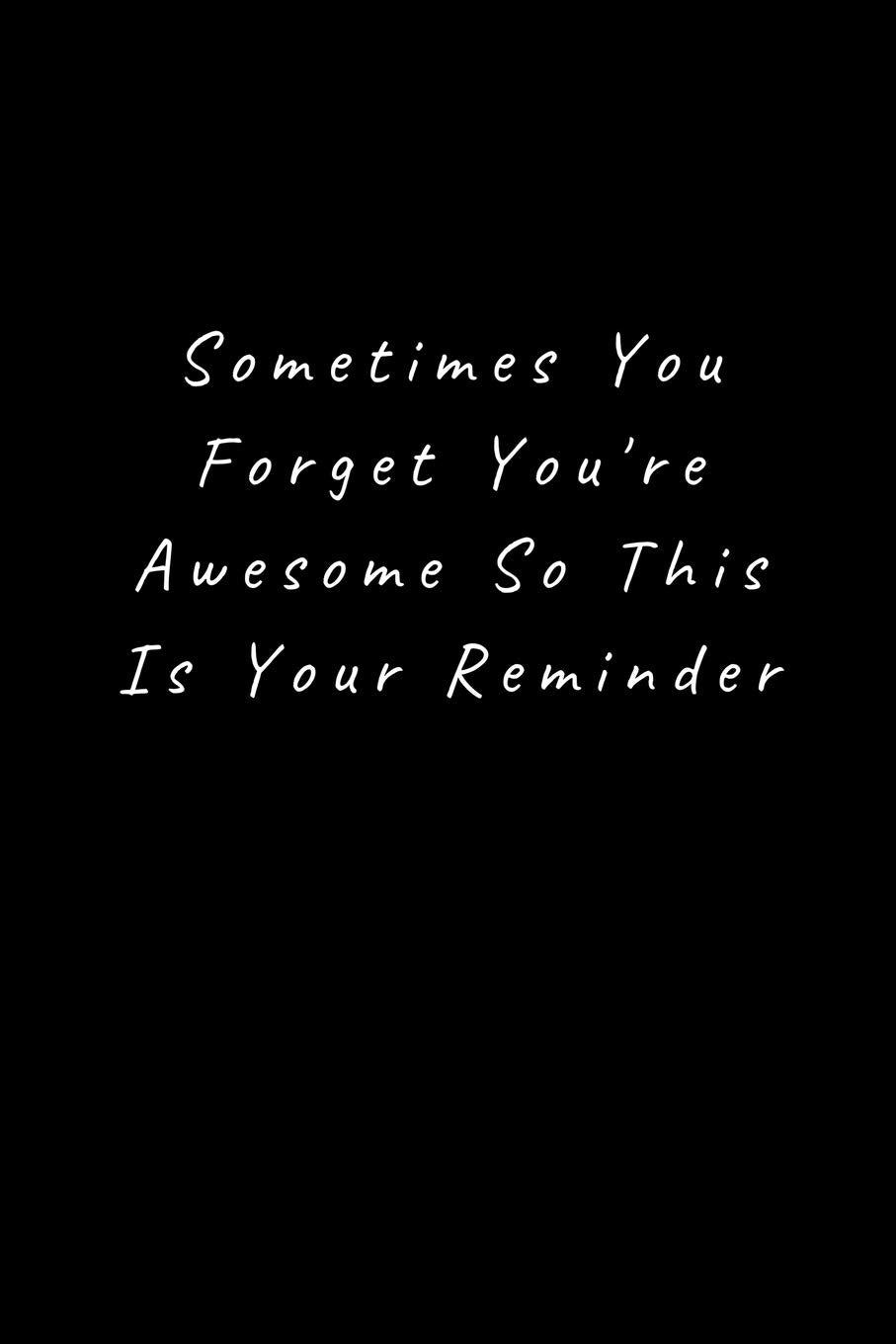 Sometimes You Forget You're Awesome So This Is Your Reminder: Lined Journal, Lined Notebook, Gift ideas Notepad book
