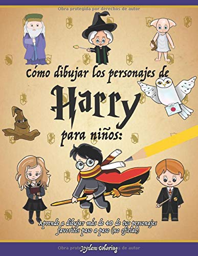 Cómo dibujar los personajes de Harry para niños: Aprende a dibujar más de 40 de tus personajes favoritos paso a paso (no oficial) book