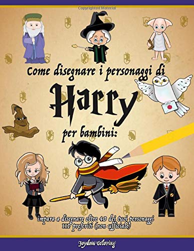Come disegnare i personaggi di Harry per bambini: Impara a disegnare oltre 40 dei tuoi personaggi HP preferiti (non ufficiale) book