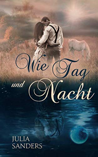 Wie Tag und Nacht: Liebesromane über die Kraft der großen Liebe und Menschen mit einem Herz für Pferde (Liebe auf Umwegen, Band 1) Contemporary literature Books