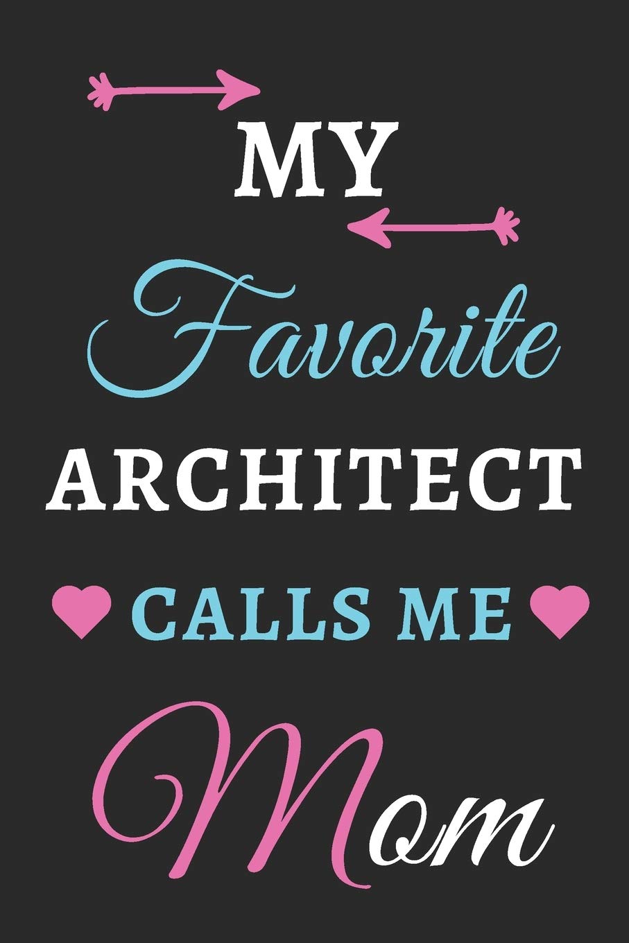My Favorite Architect Calls Me Mom: lined notebook,gift for architect Architecture