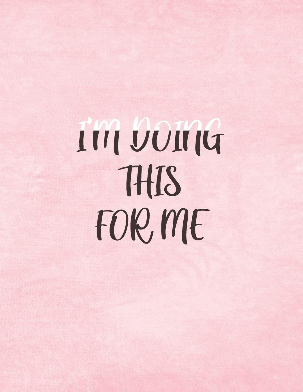 I’m Doing This For Me: Self Reflective Journal (8.5”x11”). Daily And Weekly Mindfulness And Self Care Diary For A Happy Life, With Gratitude and Motivational quotes. 120 Pages Lifestyle