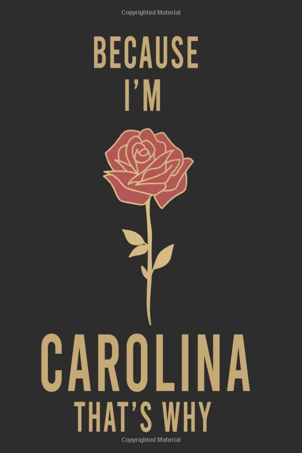 Because I'm Carolina That's Why : Lined Writing Notebook Journal with Personalized Name Quote, 120 Pages,(6x9), Simple Freen Flower With Black Text ... Women, School Teacher, mom, wife, aunt. Books