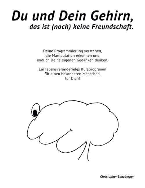 Du und Dein Gehirn, das ist (noch) keine Freundschaft.: Deine Programmierung verstehen, die Manipulation erkennen und endlich Deine eigenen Gedanken ... für einen besonderen Menschen, für Dich. Medicine