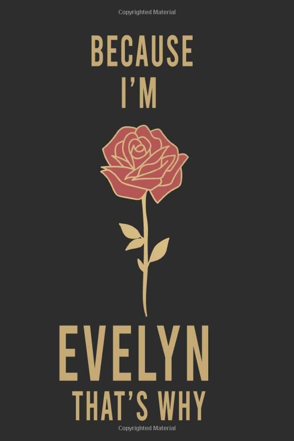 Because I'm Evelyn That's Why : Lined Writing Notebook Journal with Personalized Name Quote, 120 Pages,(6x9), Simple Freen Flower With Black Text ... Women, School Teacher, mom, wife, aunt. Books