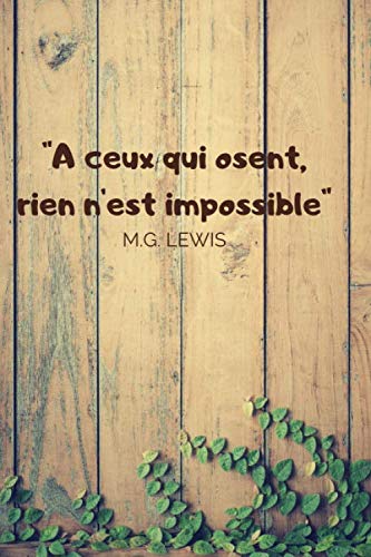 "A ceux qui osent, rien n'est impossible" M. G. LEWIS: Carnet de note ligné plein de good vibe grâce à sa phrase positive Croyez en vos rêves, écrivez ... collègue étudiant qui cherche a se réaliser book