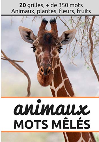 Mots mêlés animaux: Mots mêlés Adultes, mots cachés adultes sur la Nature avec solutions. 20 grilles, +350 mots animaux, plantes, fleurs, fruits. ... en faisant votre gym cérébrale. Grand format. book