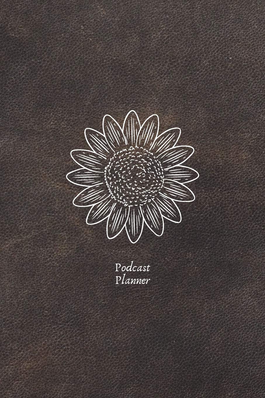 Podcast Planner: Brown Leather Effect - Perfect Podcasting Planner: Practical Gift For Professional or Aspiring Podcasters Business, Finance & Career