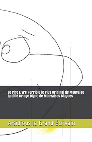 Le Pire Livre Horrible le Plus Original de Mauvaise Qualité Cringe Digne de Mauvaises Blagues book