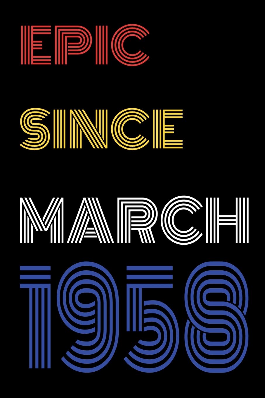 Epic Since March 1958 Notebook Birthday Gift For Women/Men/Boss/Coworkers/Colleagues/Students/Friends.: Lined Notebook / Journal Gift, 120 Pages, 6x9, Soft Cover, Matte Finish Essays & Short Stories