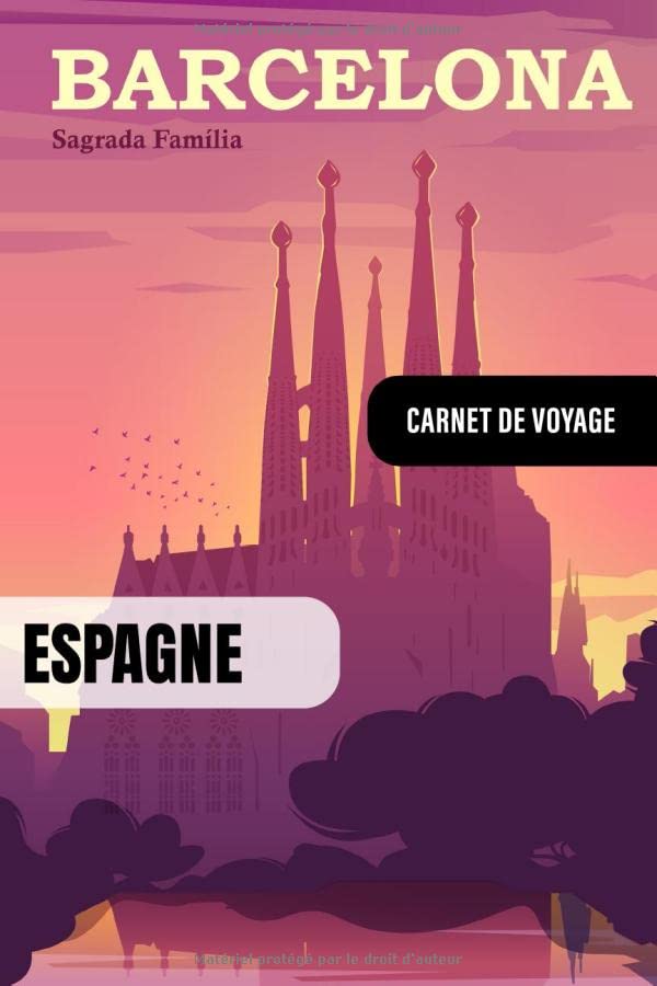 Barcelona Espagne Carnet de Voyage: Journal de Bord Cahier de Notes à Écrire, Remplir - 52 Citations Voyages Célèbres, Agenda Quotidien Organiseur ... Livre Organisateur pour l'écriture Voyageurs book