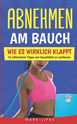 Abnehmen am Bauch: WIE ES WIRKLICH KLAPPT - 12 ultimative Tipps um Bauchfett zu verlieren Film, Art & Culture