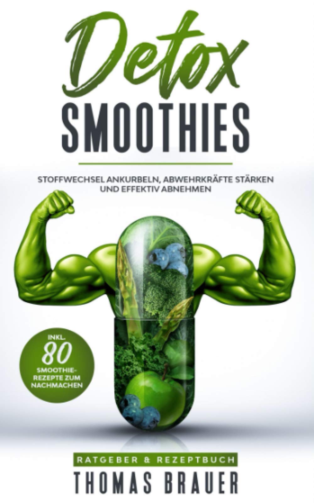 DETOX - Stoffwechsel ankurbeln: Die 80 besten Smoothie-Rezepte um den Körper zu entgiften und abzunehmen Health, Nutrition & Fitness