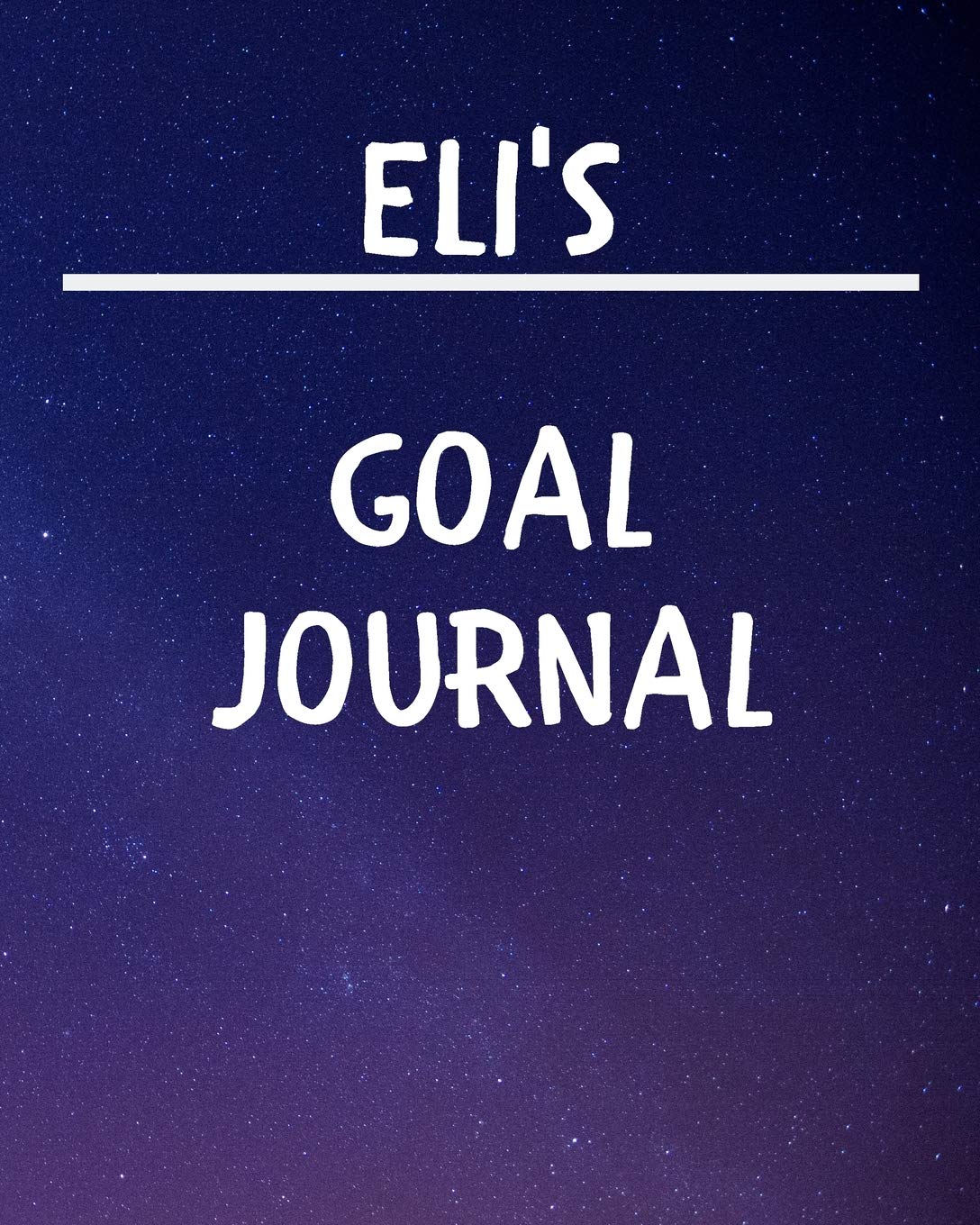 Eli's Goal Journal: 2020 New Year Planner Goal Journal Gift for Eli / Notebook / Diary / Unique Greeting Card Alternative Books