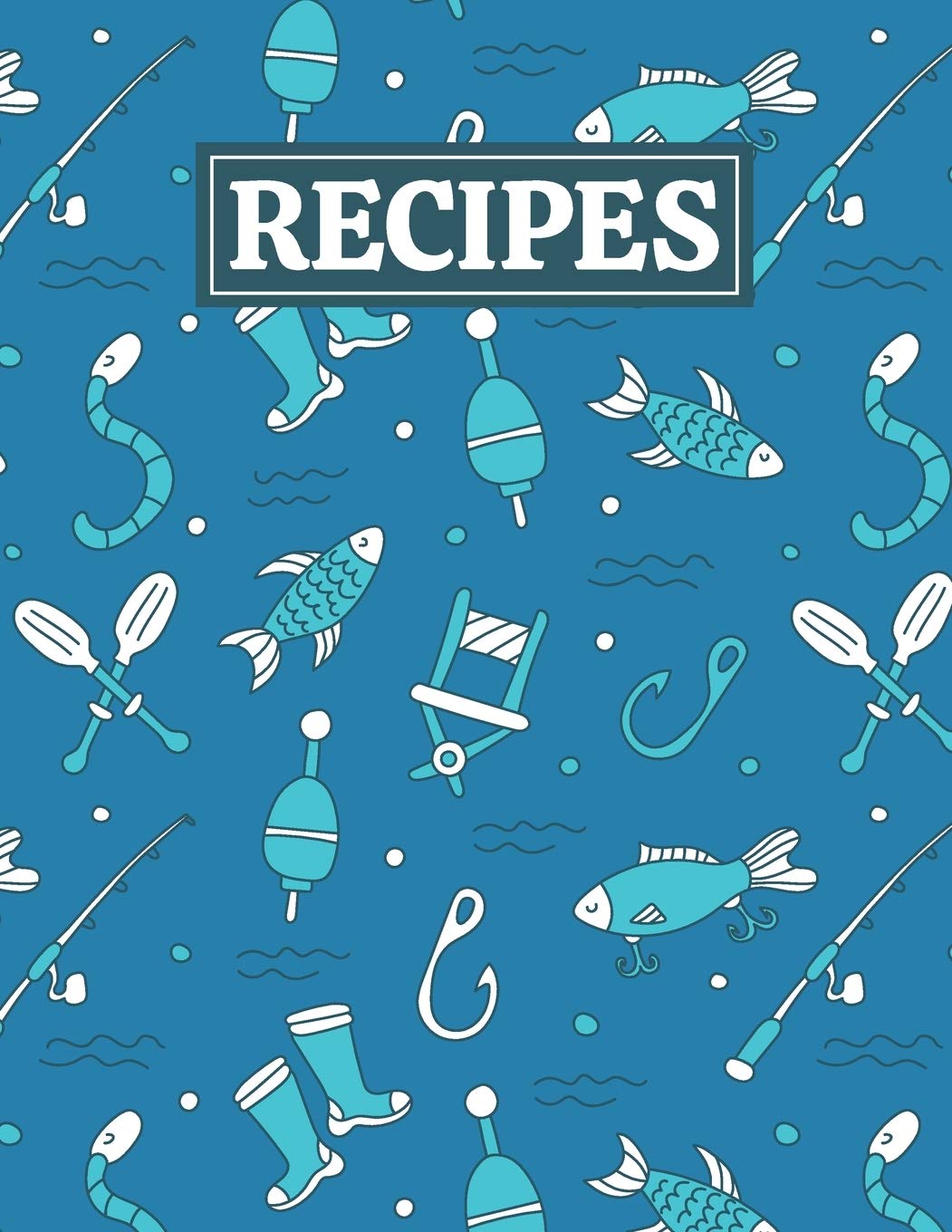 Recipes: Blank Journal Cookbook Notebook to Write In Your Personalized Favorite Recipes with Fishing Themed Cover Design Cooking & Enjoying