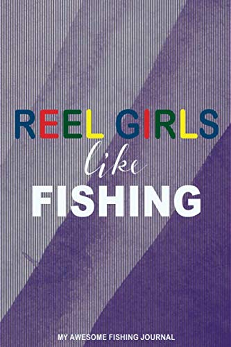 Reel Girls Like Fishing, My Awesome Fishing Journal: notebook, journal, logbook for kids, adults to write and log fishing adventure stories. Suitable ... boys, girls, and fishing lovers of all ages. Contemporary literature Books