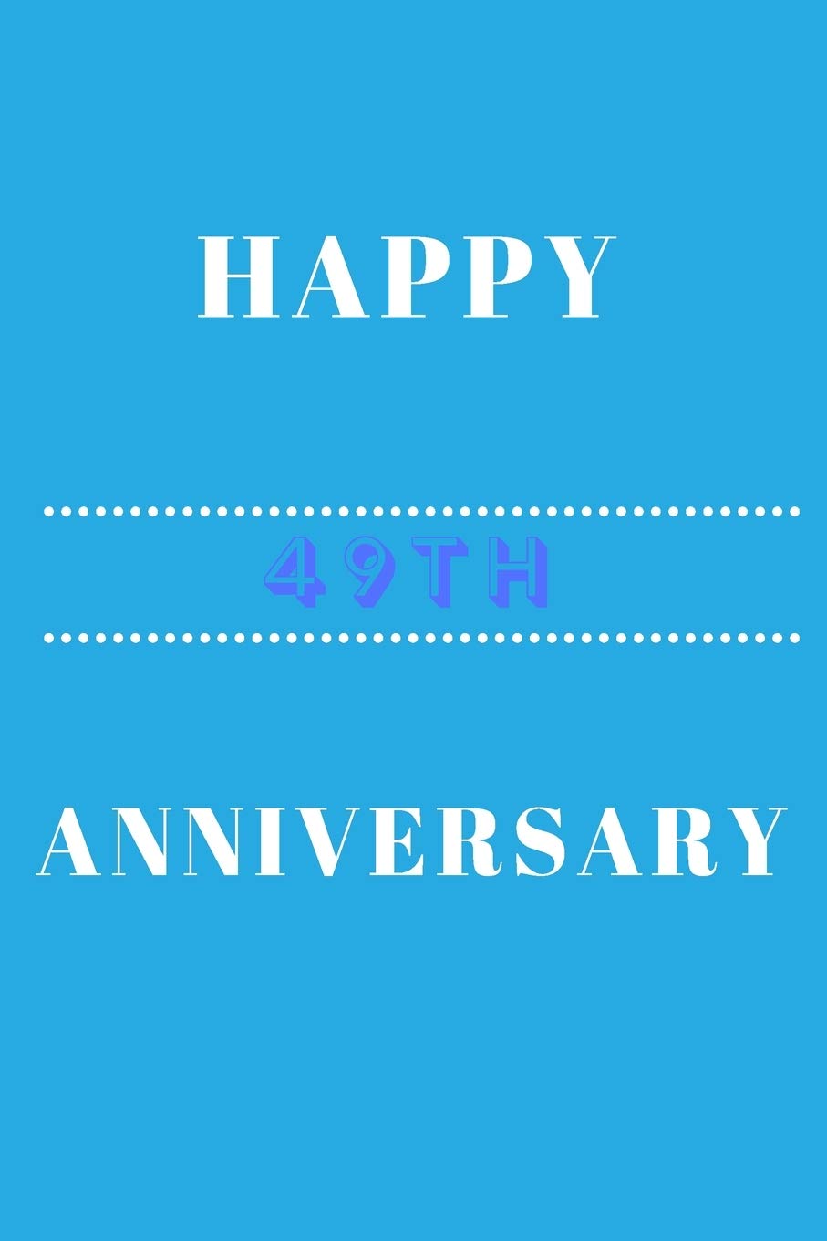 Happy 49th Anniversary: Funny 49th happy anniversary Birthday Gift Journal / Notebook / Diary Quote (6 x 9 - 110 Blank Lined Pages) Books
