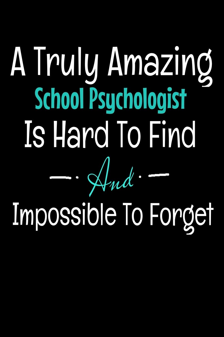 A Truly Amazing School Psychologist Is Hard To Find And Impossible To Forget: Blank Lined Journal Gift For School Psychologist Essays & Short Stories