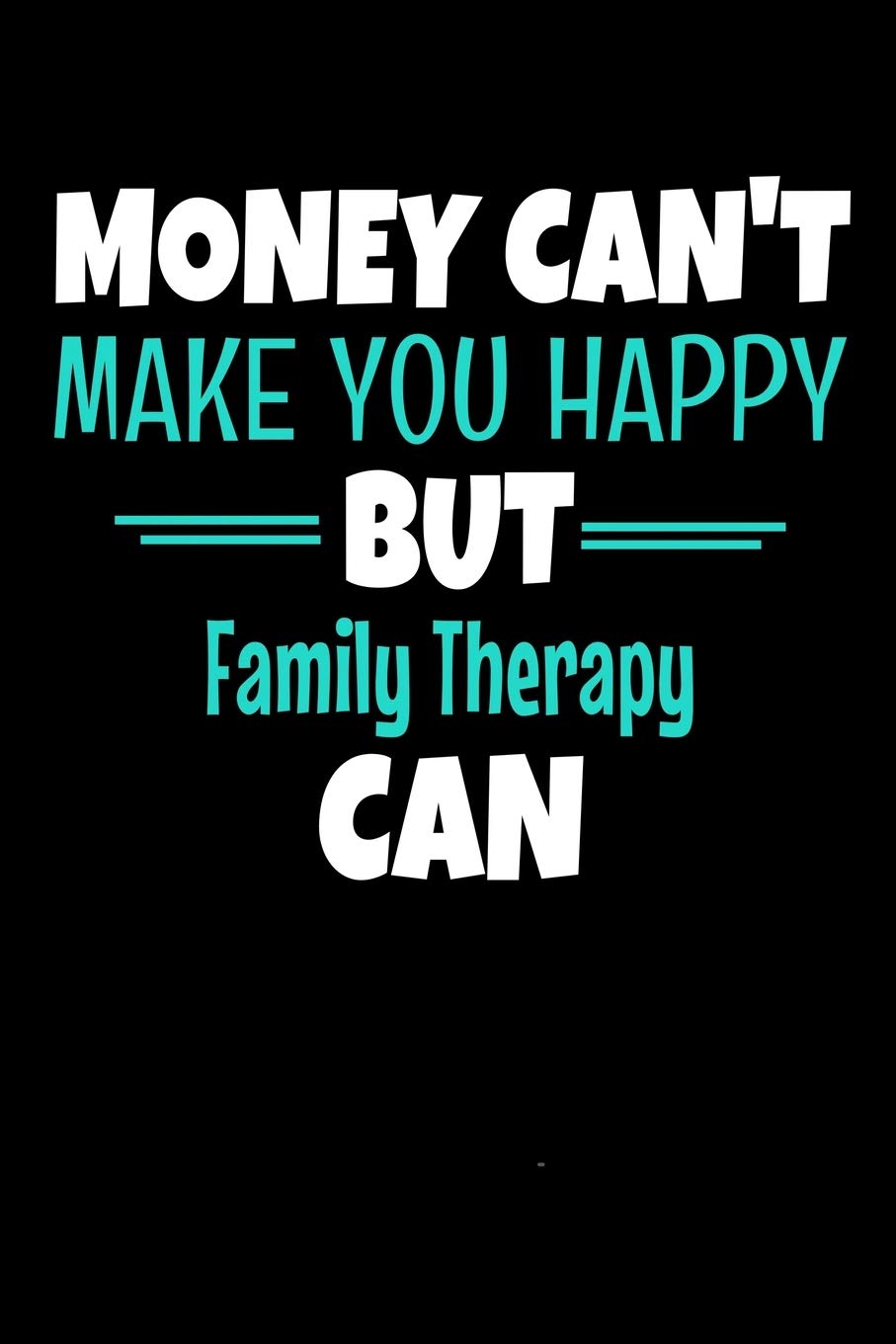 Money Can't Make You Happy But Family Therapy Can: Dot Grid Page Notebook : Family Therapist Gift book