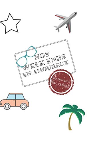 Nos wee kends en amoureux Destination Souvenirs: Carnet d'escapade en week end, viré, voyage avec son chéri son amour son compagnon. Garder un ... copine friend globe-trotter fan de voyage book
