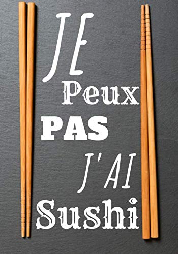 Je peux pas j'ai sushi: Cahier de recettes Sushi et recettes japonaises à compléter: Notez vos propre recettes dans ce livre de 100 pages au grand ... sashimis, Riz, Makis, et autres du Japon. book