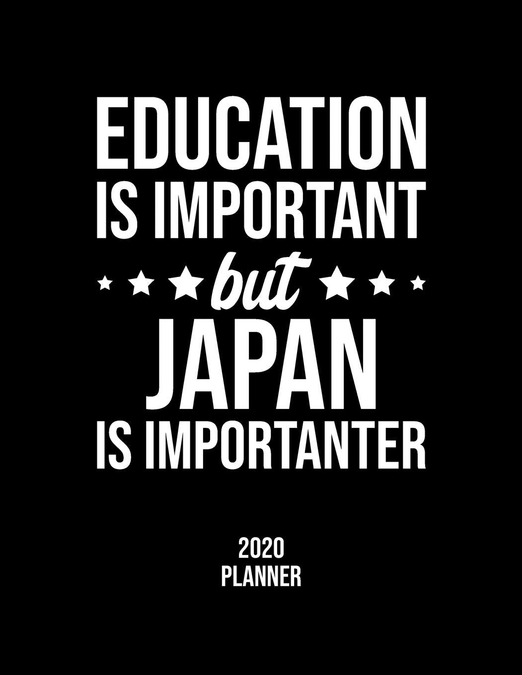 Education Is Important But Japan Is Importanter 2020 Planner: Japan Fan 2020 Calendar, Funny Design, 2020 Planner for Japan Lover, Christmas Gift for Japan Lover Books