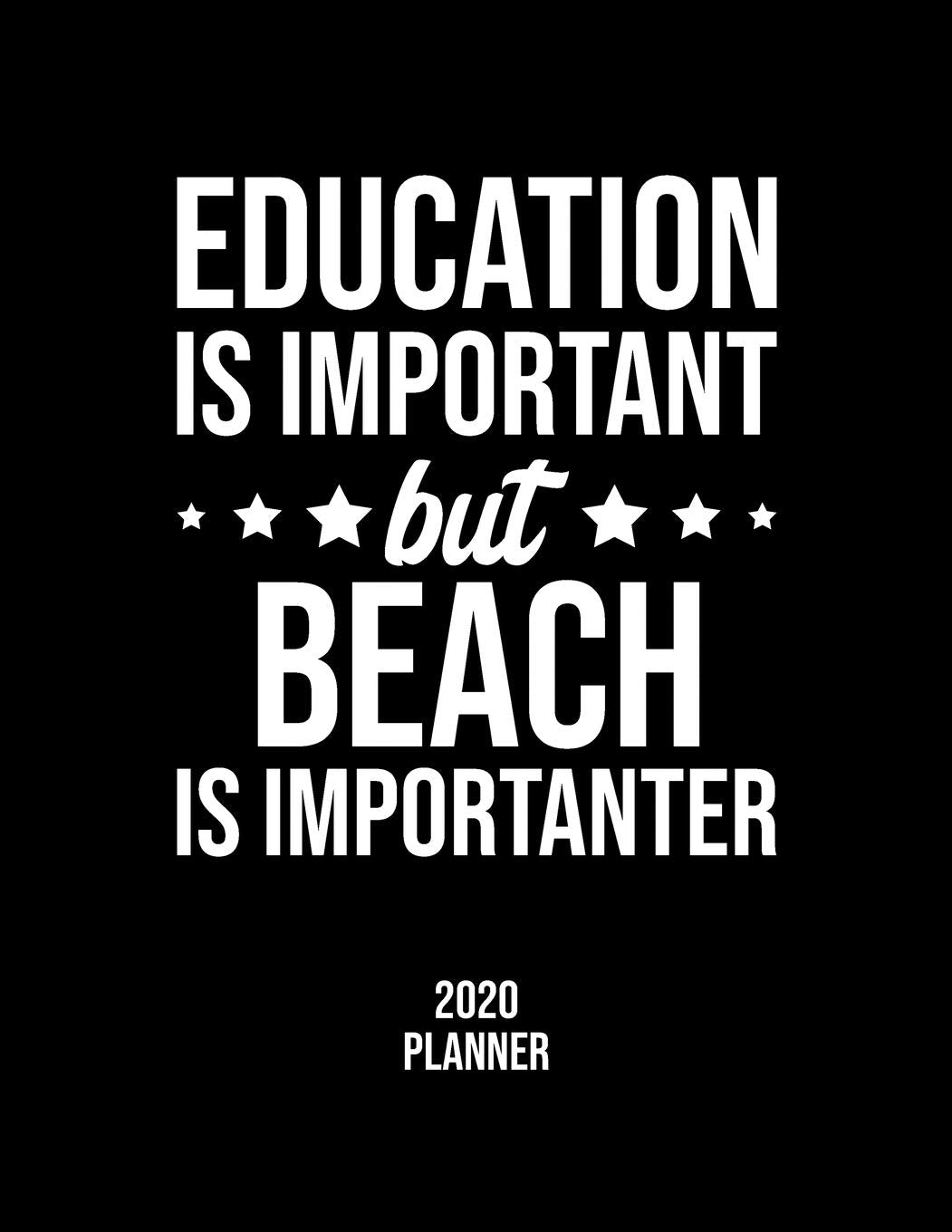 Education Is Important But Beach Is Importanter 2020 Planner: Beach Fan 2020 Calendar, Funny Design, 2020 Planner for Beach Lover, Christmas Gift for Beach Lover Books