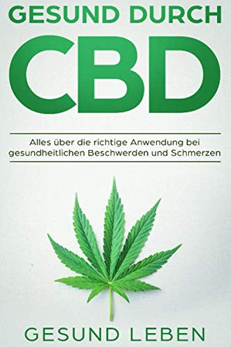 Gesund durch CBD: Alles über die richtige Anwendung bei gesundheitlichen Beschwerden und Schmerzen Health, Nutrition & Fitness