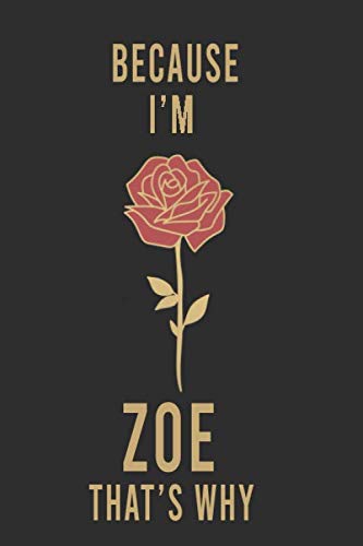 Because I'm Zoe That's Why : Lined Writing Notebook Journal with Personalized Name Quote, 120 Pages,(6x9), Simple Freen Flower With Black Text ... Women, School Teacher, mom, wife, aunt. Books
