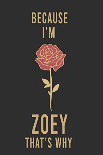Because I'm Zoey That's Why : Lined Writing Notebook Journal with Personalized Name Quote, 120 Pages,(6x9), Simple Freen Flower With Black Text ... Women, School Teacher, mom, wife, aunt. Books