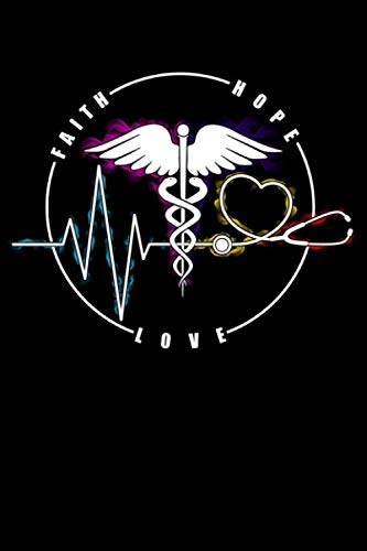 Faith Hope Love : Journal & Notebook: 6x9 inch Inspirational & Motivational Nursing Journal, Dairy and Notebook with love, hope and faith is for ... all hospital stuff : 120 Wide Ruled Pages Medicine