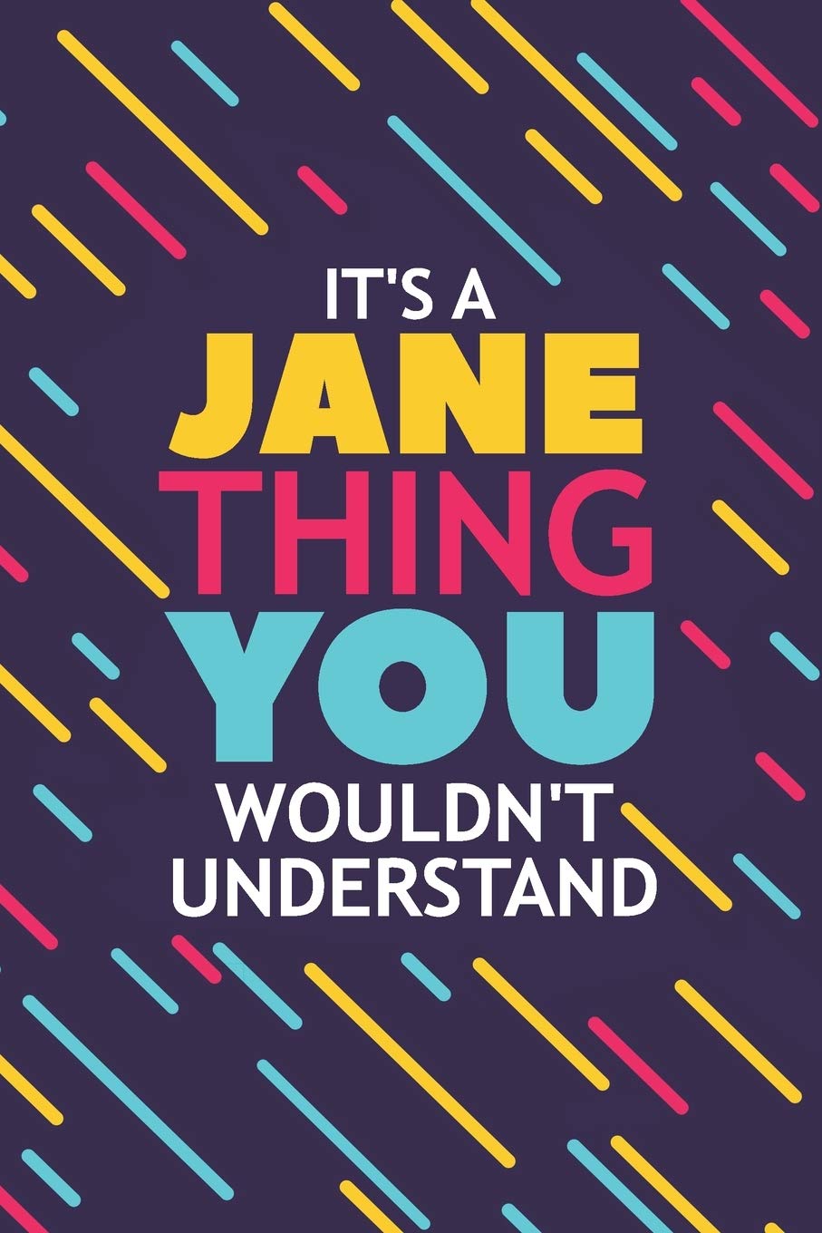 IT'S A JANE THING YOU WOULDN'T UNDERSTAND: Lined Notebook / Journal Gift, 120 Pages, 6x9, Soft Cover, Glossy Finish Essays & Short Stories