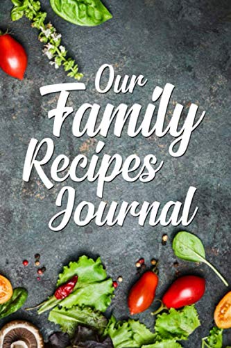 Our Family Recipes Journal: Blank Recipe Book to Write in, Favorite Blank Recipe Journal and Organizer book, Make Your Own Cookbook with 100 of my Best Recipes, Empty Recipe Book Gift Cooking & Enjoying