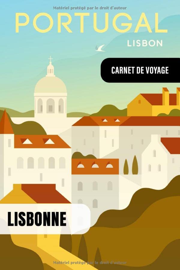 Lisbonne Portugal Carnet de Voyage: Journal de Bord Cahier de Notes à Écrire, Remplir - 52 Citations Voyages Célèbres, Agenda Quotidien Organiseur ... Livre Organisateur pour l'écriture Voyageurs book