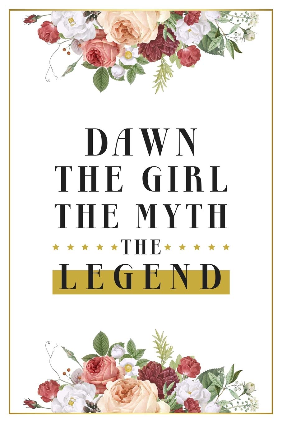 Dawn The Girl The Myth The Legend: Lined Notebook / Journal Gift, 120 Pages, 6x9, Matte Finish, Soft Cover Essays & Short Stories