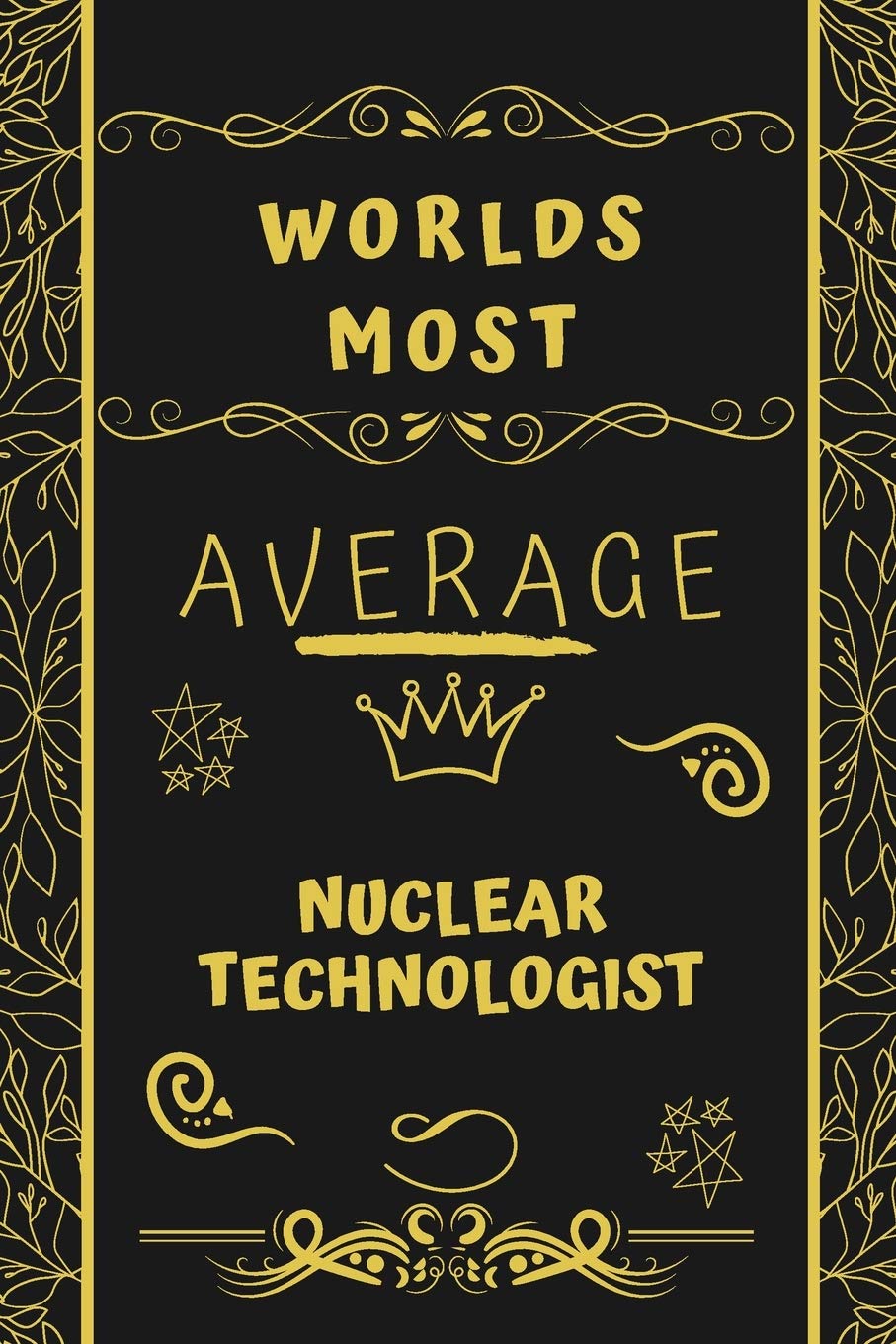 Worlds Most Average Nuclear Technologist: Perfect Gag Gift For An Average Nuclear Technologist Who Deserves This Award! | Blank Lined Notebook Journal ... Format | Office | Birthday | Christmas | Xmas Business, Finance & Career