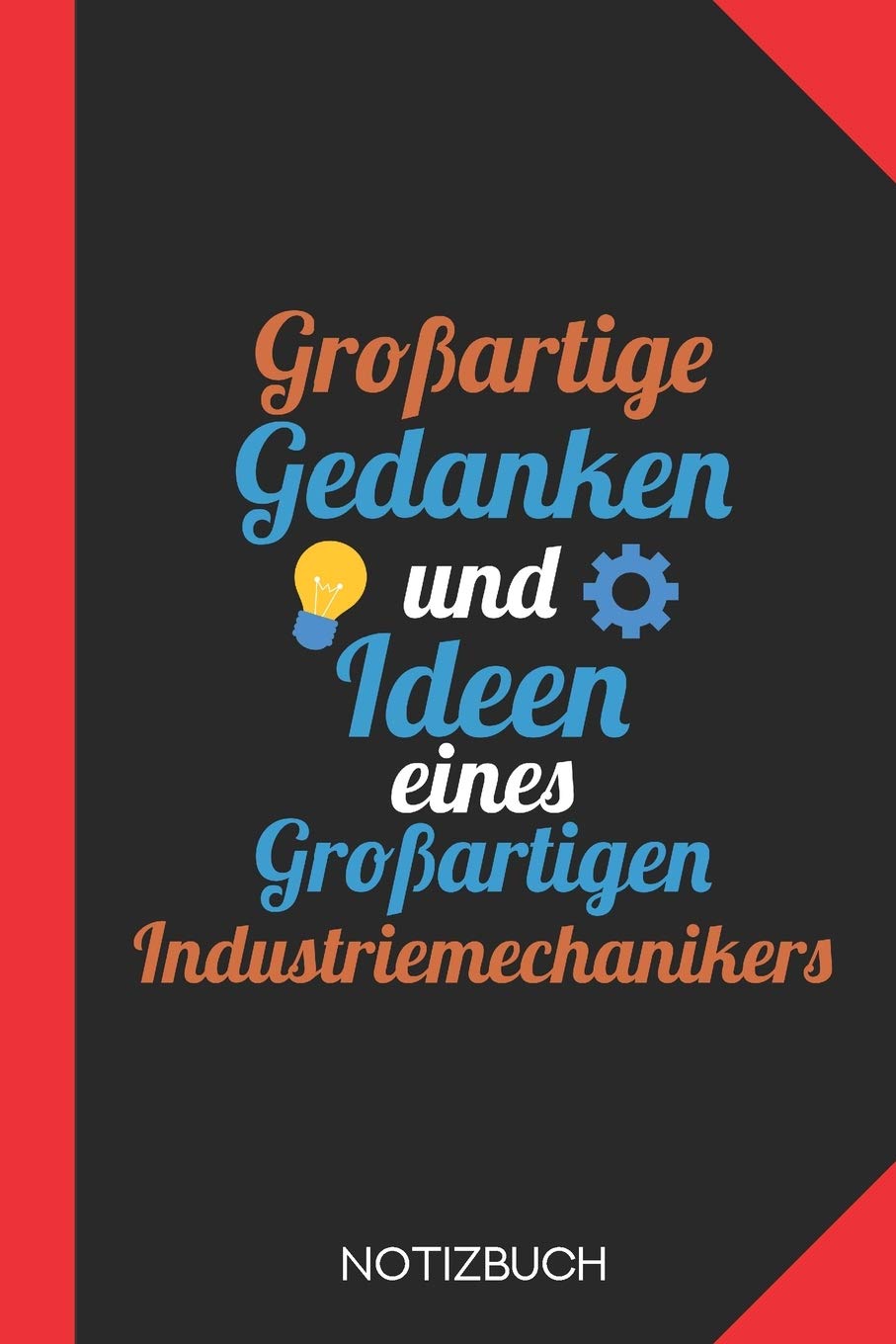 Großartige Gedanken eines Industriemechanikers: Notizbuch mit 120 Linierten Seiten im Format A5 (6x9 Zoll) Books