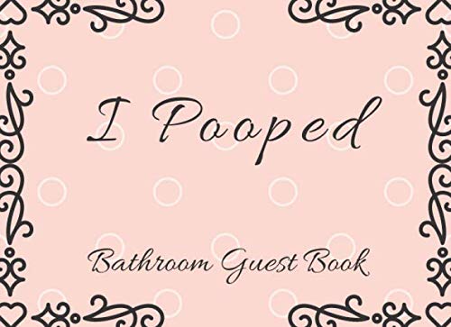 I Pooped Bathroom Guest Book: Classy and Humorous Bathroom Guest Book. A Funny House Waming Gift 8.25 x 6" Size 100 pages | Pinky Cover Business, Finance & Career
