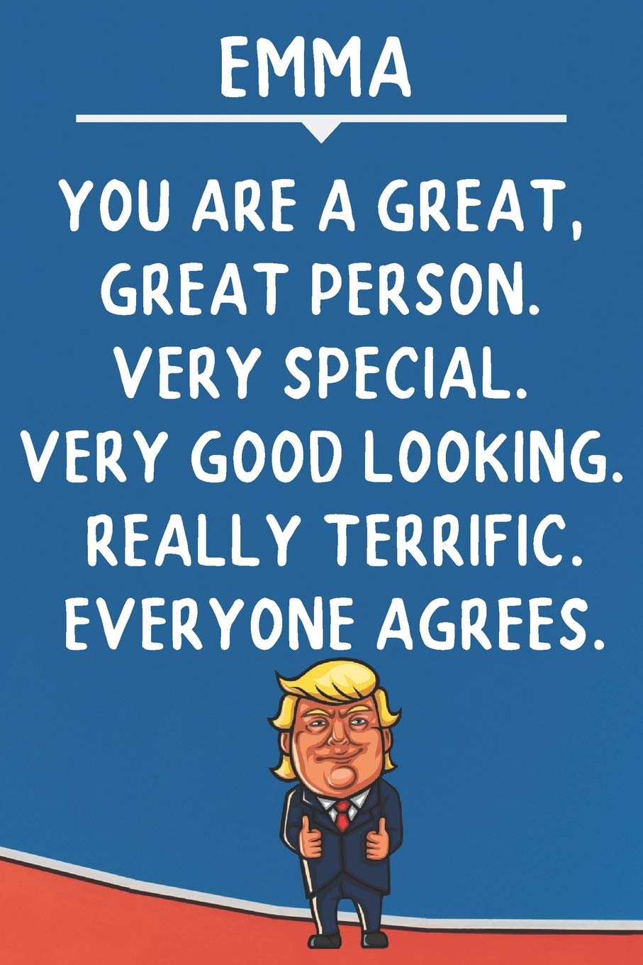 Emma You Are A Great Great Person Very Special: Donald Trump Notebook Journal Gift for Emma / Diary / Unique Greeting Card Alternative Books