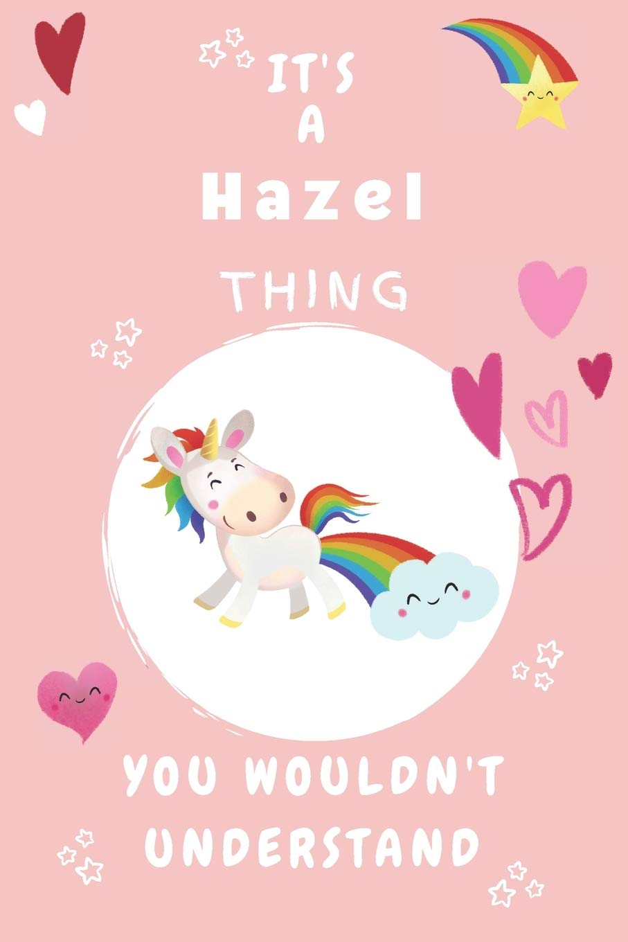 It's A Hazel Thing You Wouldn't Understand: Personalized Hazel Unicorn | Heart | Rainbow Journal For Girls - 6x9 Size With 120 Pages | Baby Pink Cover Name | Blank Notebook/Diary Mathematics