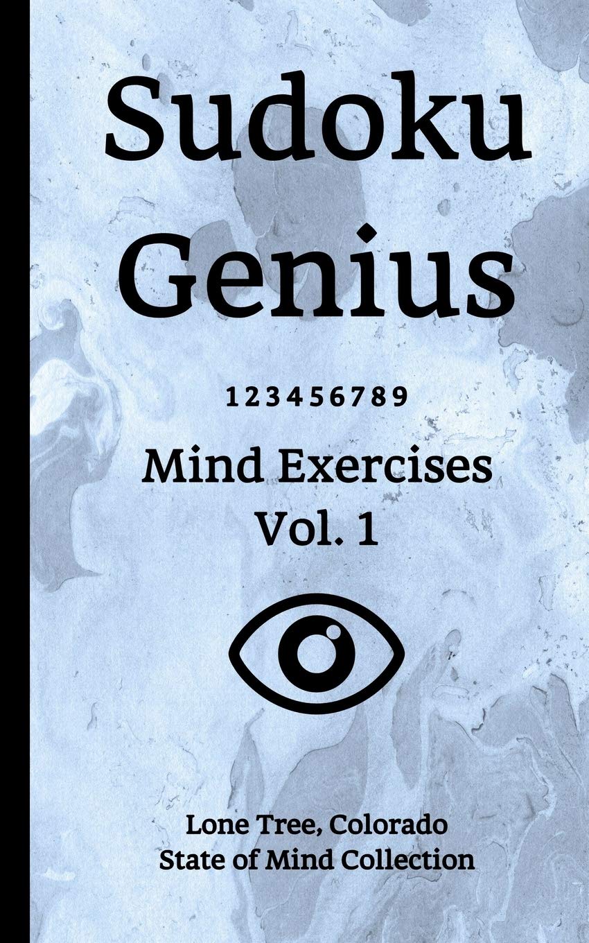 Sudoku Genius Mind Exercises Volume 1: Lone Tree, Colorado State of Mind Collection Leisure & Fun